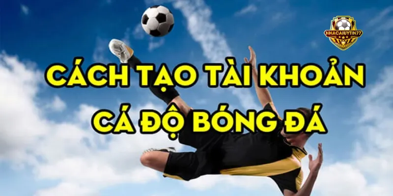 Các bước quy trình chi tiết giúp anh em dễ dàng tạo tài khoản chơi cá cược